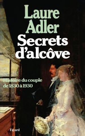Secrets D'Alcove: Histoire Du Couple 1830-1930 image number 0
