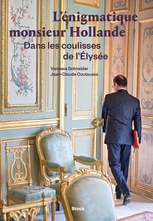 L'Enigmatique Monsieur Hollande: Dans Les Coulisses de L'Elysee image number 0