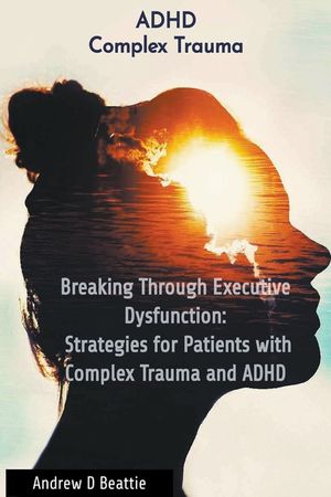 Breaking Through Executive Dysfunction: Strategies for Patients with Complex Trauma and ADHD image number 0