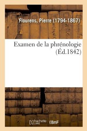 Examen de la Phr&eacute;nologie: Sur Les Propri&eacute;t&eacute;s Et Les Fonctions Du Syst&egrave;me Nerveux Dans Les Animaux Vert&eacute;br&eacute;s Du M&ecirc;me Auteur image number 0