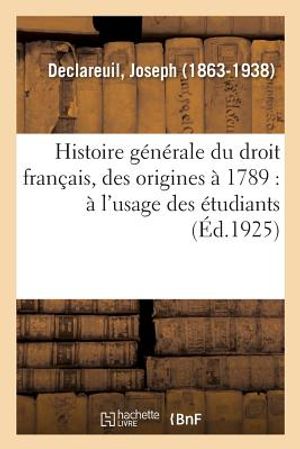 Histoire G&eacute;n&eacute;rale Du Droit Fran&ccedil;ais, Des Origines &Agrave; 1789: &Agrave; l'Usage Des &Eacute;tudiants Des Facult&eacute;s de Droit image number 0