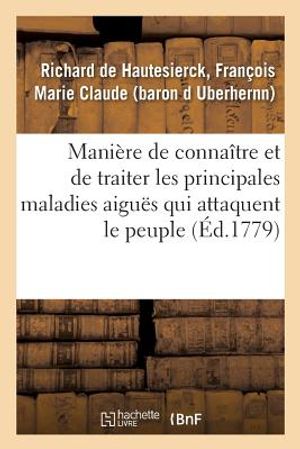 Mani&egrave;re de Conna&icirc;tre Et de Traiter Les Principales Maladies Aigu&euml;s Qui Attaquent Le Peuple image number 0