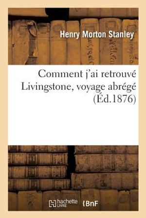 Comment j'Ai Retrouv&eacute; Livingstone, Voyage Abr&eacute;g&eacute; image number 0