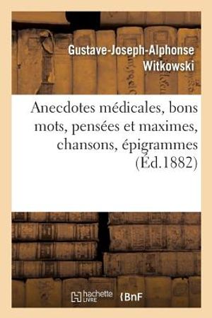 Anecdotes M&eacute;dicales, Bons Mots, Pens&eacute;es Et Maximes, Chansons, &Eacute;pigrammes image number 0