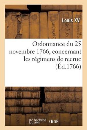 Ordonnance Du 25 Novembre 1766, Concernant Les R&eacute;gimens de Recrue image number 0
