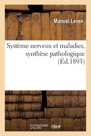 Syst&egrave;me Nerveux Et Maladies, Synth&egrave;se Pathologique image number 0
