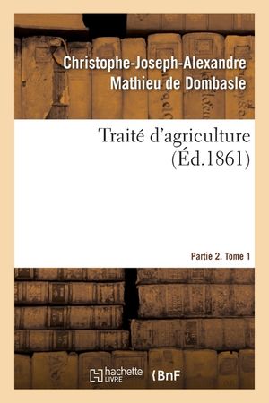 Trait&eacute; d'Agriculture. Partie 2. Tome 1 image number 0