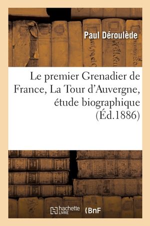 Le Premier Grenadier de France, La Tour d'Auvergne, &Eacute;tude Biographique image number 0