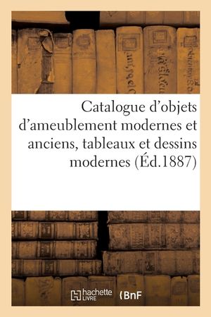 Catalogue d'Objets d'Ameublement Modernes Et Anciens, Tableaux Et Dessins Modernes, Tableaux Anciens image number 0