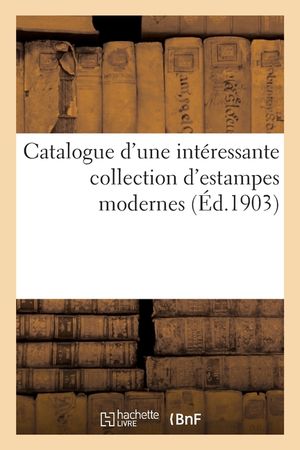 Catalogue d'Une Int&eacute;ressante Collection d'Estampes Modernes image number 0