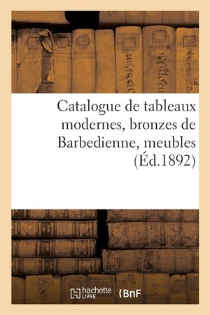 Catalogue de Tableaux Modernes, Bronzes de Barbedienne, Meubles image number 0