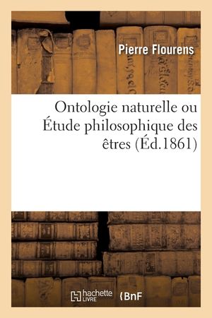 Ontologie Naturelle Ou &Eacute;tude Philosophique Des &Ecirc;tres image number 0