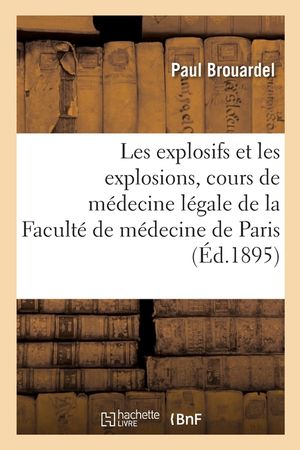 Les Explosifs Et Les Explosions, Cours de M&eacute;decine L&eacute;gale de la Facult&eacute; de M&eacute;decine de Paris image number 0