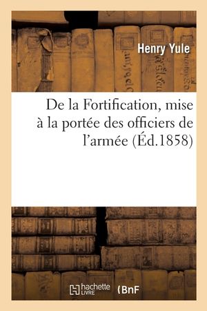 de la Fortification, Mise &Agrave; La Port&eacute;e Des Officiers de l'Arm&eacute;e: Et Des Personnes Qui Se Livrent &Agrave; l'&Eacute;tude de l'Art Militaire image number 0
