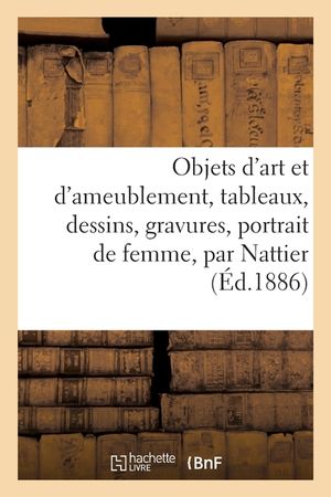 Notice d'Objets d'Art Et d'Ameublement, Tableaux, Dessins, Gravures, Portrait de Femme, Par Nattier image number 0