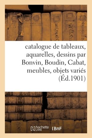 Catalogue de Tableaux, Aquarelles, Dessins Par Bonvin, Boudin, Cabat image number 0
