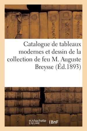 Catalogue de Tableaux Modernes Par Daubigny, Isabey, Jacque, Aquarelles Et Dessin: de la Collection de Feu M. Auguste Breysse image number 0