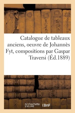 Catalogue de Tableaux Anciens, Oeuvre de Johann&egrave;s Fyt, Compositions Par Gaspar Traversi image number 0