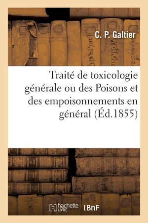 Trait&eacute; de Toxicologie G&eacute;n&eacute;rale Ou Des Poisons Et Des Empoisonnements En G&eacute;n&eacute;ral image number 0