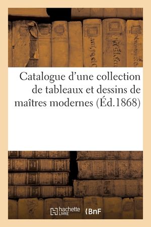 Catalogue d'Une Collection de Tableaux Et Dessins de Ma&icirc;tres Modernes image number 0