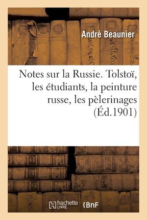 Notes Sur La Russie. Tolsto&iuml;, Les &Eacute;tudiants, La Peinture Russe, Les P&egrave;lerinages image number 0