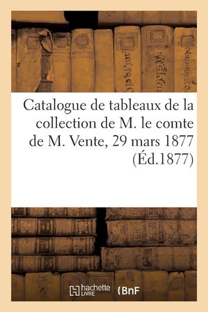 Catalogue de Tableaux Et Aquarelles Par Eug&egrave;ne Delacroix de la Collection de M. Le Comte de M.: Vente, 29 Mars 1877 image number 0