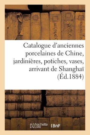 Catalogue d'Anciennes Porcelaines de Chine, Jardini&egrave;res, Potiches, Vases, Arrivant de Shangha&iuml; image number 0