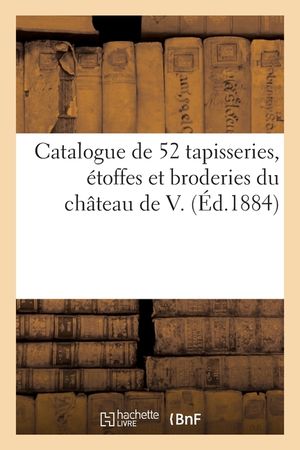 Catalogue de Cinquante-Deux Tapisseries d'Aubusson, de Bruxelles, de Bruges, &Eacute;toffes image number 0