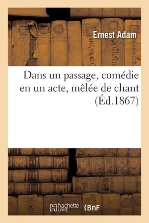 Dans Un Passage, Com&eacute;die En Un Acte, M&ecirc;l&eacute;e de Chant image number 0