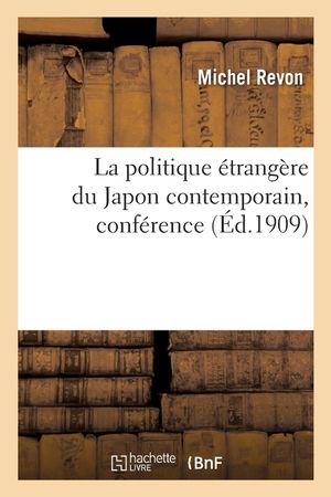 La Politique &Eacute;trang&egrave;re Du Japon Contemporain, Conf&eacute;rence: Soci&eacute;t&eacute; Des Anciens &Eacute;l&egrave;ves de l'&Eacute;cole Libre Des Sciences Politiques, 10 Mars 1909 image number 0