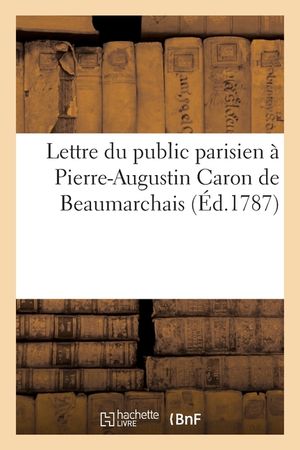 Lettre du public parisien &agrave; Pierre-Augustin Caron de Beaumarchais ou Vie abr&eacute;g&eacute;e de notre bourgeois image number 0