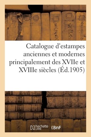 Catalogue d'Estampes Anciennes Et Modernes Principalement Des Xviie Et Xviiie Si&egrave;cles image number 0