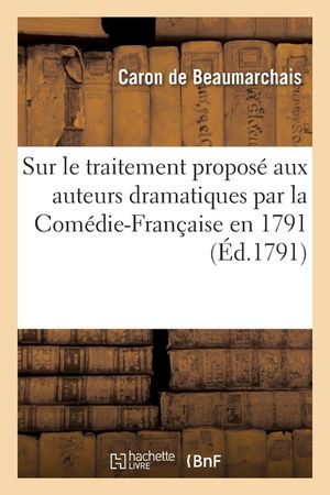 Sur Le Traitement Propos&eacute; Aux Auteurs Dramatiques Par La Com&eacute;die-Fran&ccedil;aise En 1791: Et D&eacute;lib&eacute;ration Prise &Agrave; Ce Sujet image number 0