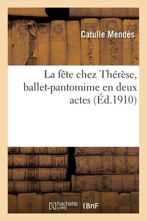 La F&ecirc;te Chez Th&eacute;r&egrave;se, Ballet-Pantomime En Deux Actes image number 0