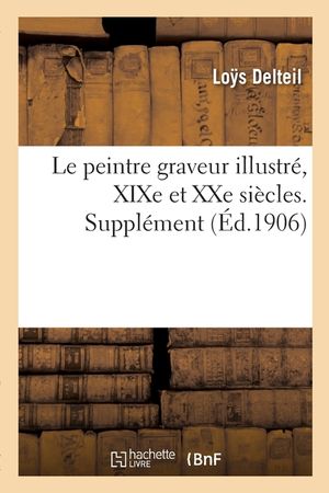 Le Peintre Graveur Illustr&eacute;, Xixe Et Xxe Si&egrave;cles. Suppl&eacute;ment image number 0