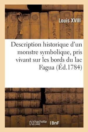 Description Historique d'Un Monstre Symbolique, Pris Vivant Sur Les Bords Du Lac Fagua: Pr&egrave;s Santa-F&eacute;, Par Les Soins de Francisco Xaveiro de Meunrios image number 0