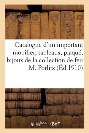 Catalogue de Mobilier, Tableaux Anciens Et Modernes, Aquarelles, Pastels, Gravures, Orf&egrave;vrerie: Plaqu&eacute;, Bijoux, Meubles Et Si&egrave;ges de la Collection de image number 0