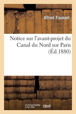 Notice Sur l'Avant-Projet Du Canal Du Nord Sur Paris image number 0