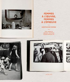 Unretouched Women: Femmes &Agrave; l'Oeuvre, Femmes &Agrave; l'&Eacute;preuve de l'Image image number 0