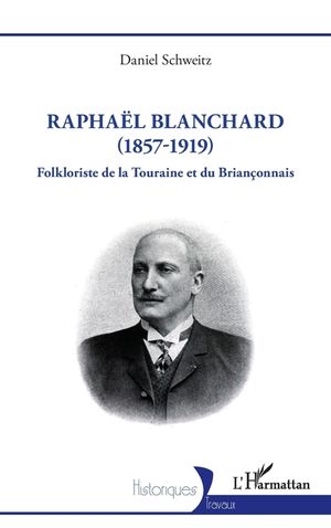 Rapha&euml;l Blanchard (1857-1919): Folkloriste de la Touraine et du Brian&ccedil;onnais image number 0