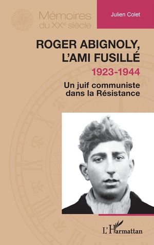 Roger Abignoly, l'ami fusill&eacute; (1923-1944): Un juif communiste dans la R&eacute;sistance image number 0