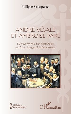 Andr&eacute; V&eacute;sale et Ambroise Par&eacute;: Destins crois&eacute;s d'un anatomiste et d'un chirurgien de la Renaissance image number 0