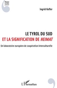 Le Tyrol du Sud et la signification de Heimat: Un laboratoire europ&eacute;en de coop&eacute;ration interculturelle