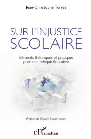 Sur l'injustice scolaire: El&eacute;ments th&eacute;oriques et pratiques pour une &eacute;thique &eacute;ducative image number 0