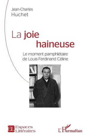 La joie haineuse: Le moment pamphl&eacute;taire de Louis-Ferdinand C&eacute;line image number 0