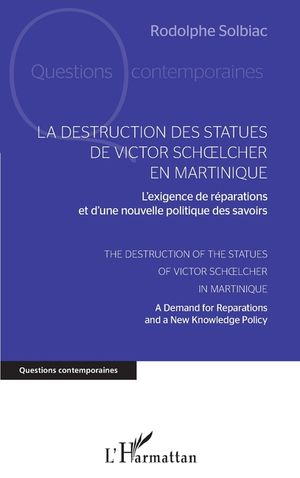 La destruction des statues de Victor Schoelcher en Martinique: L'exigence de r&eacute;parations et d'une nouvelle politique des savoirs The Destruction of th image number 0