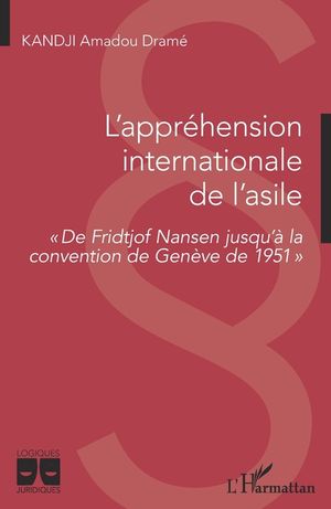 L'appr&eacute;hension internationale de l'asile: De Fridtjof Nansen jusqu'&agrave; la convention de Gen&egrave;ve de 1951 image number 0