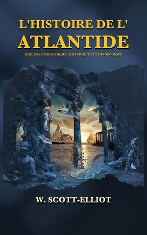 L'Histoire de l'Atlantide: Esquisse g&eacute;ographique, historique et ethnologique image number 0