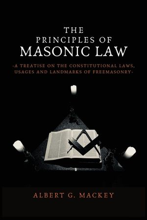 The Principles of Masonic Law: A Treatise on the Constitutional Laws, Usages and Landmarks of Freemasonry image number 0