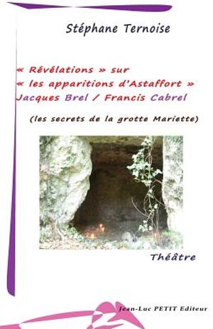 R&eacute;v&eacute;lations sur les apparitions d'Astaffort - Jacques Brel / Francis Cabrel: les secrets de la grotte Mariette image number 0